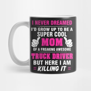 TRUCK DRIVER Mom  – Super Cool Mom Of Freaking Awesome TRUCK DRIVER Mug